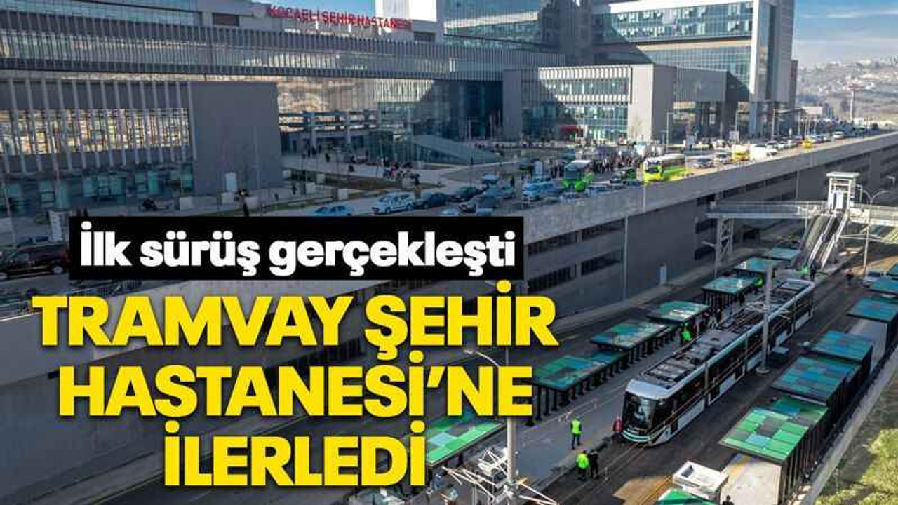 Şehir Hastanesi Tramvay Hattı’nda ilk test sürüşü yapıldı